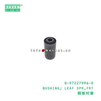 8-97227996-0 BUSHING; LEAF SPR,FRT suitable for ISUZU NKR 4JB1 8972279960